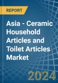Asia - Ceramic Household Articles and Toilet Articles - Market Analysis, Forecast, Size, Trends and Insights- Product Image