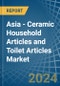 Asia - Ceramic Household Articles and Toilet Articles - Market Analysis, Forecast, Size, Trends and Insights - Product Thumbnail Image