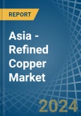 Asia - Refined Copper (Unwrought, not Alloyed) - Market Analysis, Forecast, Size, Trends and Insights- Product Image