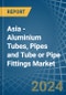 Asia - Aluminium Tubes, Pipes and Tube or Pipe Fittings - Market Analysis, Forecast, Size, Trends and Insights - Product Thumbnail Image