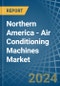 Northern America - Air Conditioning Machines - Market Analysis, Forecast, Size, Trends and Insights - Product Image