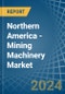 Northern America - Mining Machinery - Market Analysis, Forecast, Size, Trends and Insights - Product Image