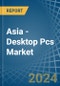 Asia - Desktop Pcs - Market Analysis, Forecast, Size, Trends and Insights - Product Image