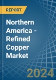 Northern America - Refined Copper (Unwrought, not Alloyed) - Market Analysis, Forecast, Size, Trends and Insights- Product Image