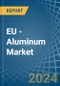 EU - Aluminum (Unwrought, not Alloyed) - Market Analysis, Forecast, Size, Trends and Insights - Product Image