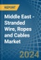Middle East - Stranded Wire, Ropes and Cables - Market Analysis, Forecast, Size, Trends and Insights - Product Thumbnail Image