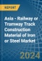 Asia - Railway or Tramway Track Construction Material of Iron or Steel - Market Analysis, Forecast, Size, Trends and Insights - Product Image