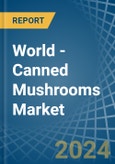 World - Canned Mushrooms - Market Analysis, Forecast, Size, Trends and Insights- Product Image