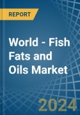 World - Fish Fats and Oils - Market Analysis, Forecast, Size, Trends and Insights- Product Image