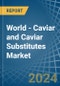 World - Caviar (Salmon) and Caviar Substitutes - Market Analysis, Forecast, Size, Trends and Insights - Product Image
