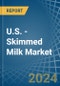 U.S. - Skimmed Milk - Market Analysis, Forecast, Size, Trends and Insights - Product Image