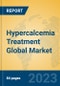 Hypercalcemia Treatment Global Market Insights 2023, Analysis and Forecast to 2028, by Manufacturers, Regions, Technology, Application, Product Type - Product Thumbnail Image