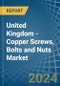 United Kingdom - Copper Screws, Bolts and Nuts - Market Analysis, Forecast, Size, Trends and Insights - Product Thumbnail Image