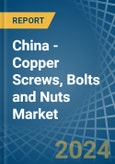 China - Copper Screws, Bolts and Nuts - Market Analysis, Forecast, Size, Trends and Insights- Product Image