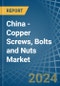 China - Copper Screws, Bolts and Nuts - Market Analysis, Forecast, Size, Trends and Insights - Product Thumbnail Image