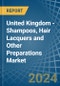 United Kingdom - Shampoos, Hair Lacquers and Other Preparations - Market Analysis, Forecast, Size, Trends and Insights - Product Thumbnail Image