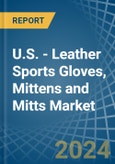 U.S. - Leather Sports Gloves, Mittens and Mitts - Market Analysis, Forecast, Size, Trends and Insights- Product Image