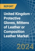 United Kingdom - Protective Gloves, Mittens of Leather or Composition Leather - Market Analysis, Forecast, Size, Trends and Insights- Product Image