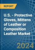 U.S. - Protective Gloves, Mittens of Leather or Composition Leather - Market Analysis, Forecast, Size, Trends and Insights- Product Image