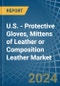 U.S. - Protective Gloves, Mittens of Leather or Composition Leather - Market Analysis, Forecast, Size, Trends and Insights - Product Thumbnail Image