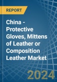 China - Protective Gloves, Mittens of Leather or Composition Leather - Market Analysis, Forecast, Size, Trends and Insights- Product Image