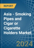 Asia - Smoking Pipes and Cigar or Cigarette Holders - Market Analysis, Forecast, Size, Trends and Insights- Product Image