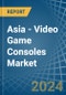 Asia - Video Game Consoles (Not Operated by Means of Payments) - Market Analysis, Forecast, Size, Trends and Insights - Product Image