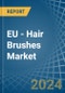 EU - Hair Brushes - Market Analysis, Forecast, Size, Trends and Insights - Product Thumbnail Image