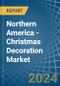 Northern America - Christmas Decoration - Market Analysis, Forecast, Size, Trends and Insights - Product Thumbnail Image