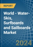 World - Water-Skis, Surfboards and Sailboards - Market Analysis, Forecast, Size, Trends and Insights- Product Image