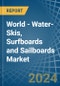 World - Water-Skis, Surfboards and Sailboards - Market Analysis, Forecast, Size, Trends and Insights - Product Image
