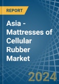 Asia - Mattresses of Cellular Rubber - Market Analysis, Forecast, Size, Trends and Insights- Product Image