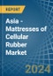 Asia - Mattresses of Cellular Rubber - Market Analysis, Forecast, Size, Trends and Insights - Product Image