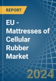 EU - Mattresses of Cellular Rubber - Market Analysis, Forecast, Size, Trends and Insights- Product Image