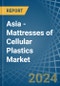 Asia - Mattresses of Cellular Plastics - Market Analysis, Forecast, Size, Trends and Insights - Product Thumbnail Image