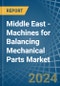 Middle East - Machines for Balancing Mechanical Parts - Market Analysis, forecast, Size, Trends and Insights - Product Thumbnail Image