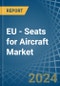 EU - Seats for Aircraft - Market Analysis, forecast, Size, Trends and Insights - Product Thumbnail Image