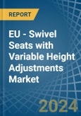 EU - Swivel Seats with Variable Height Adjustments - Market Analysis, Forecast, Size, Trends and Insights- Product Image