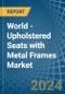 World - Upholstered Seats with Metal Frames - Market Analysis, Forecast, Size, Trends and Insights - Product Image