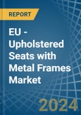 EU - Upholstered Seats with Metal Frames - Market Analysis, Forecast, Size, Trends and Insights- Product Image