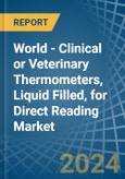 World - Clinical or Veterinary Thermometers, Liquid Filled, for Direct Reading - Market Analysis, forecast, Size, Trends and Insights- Product Image