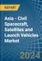 Asia - Civil Spacecraft, Satellites and Launch Vehicles - Market Analysis, Forecast, Size, Trends and Insights - Product Image