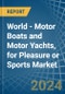 World - Motor Boats and Motor Yachts, for Pleasure or Sports - Market Analysis, forecast, Size, Trends and Insights - Product Image