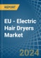 EU - Electric Hair Dryers - Market Analysis, Forecast, Size, Trends and Insights - Product Image