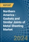 Northern America - Gaskets and Similar Joints of Metal Sheeting - Market Analysis, Forecast, Size, Trends and Insights - Product Image