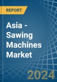 Asia - Sawing Machines - Market Analysis, Forecast, Size, Trends and Insights- Product Image