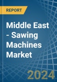Middle East - Sawing Machines - Market Analysis, Forecast, Size, Trends and Insights- Product Image