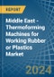Middle East - Thermoforming Machines for Working Rubber or Plastics - Market Analysis, forecast, Size, Trends and Insights - Product Thumbnail Image
