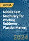 Middle East - Machinery for Working Rubber or Plastics - Market Analysis, forecast, Size, Trends and Insights - Product Thumbnail Image