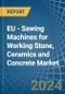 EU - Sawing Machines for Working Stone, Ceramics and Concrete - Market Analysis, forecast, Size, Trends and Insights - Product Image